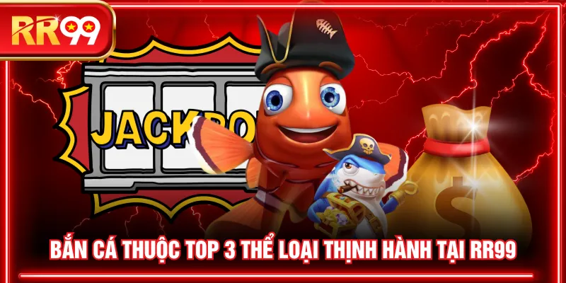 Bắn cá thuộc top 3 thể loại thịnh hành tại RR99