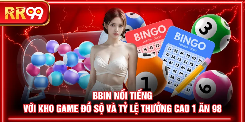 BBIN nổi tiếng với kho game đồ sộ và tỷ lệ thưởng cao 1 ăn 98