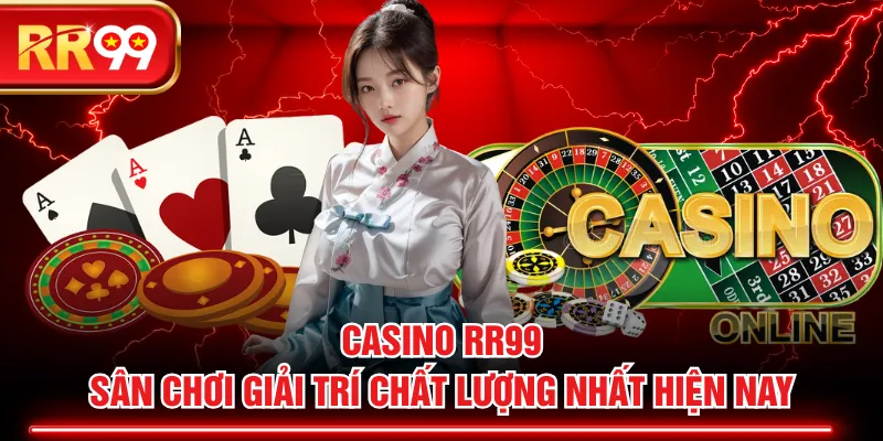 Casino RR99 - Sân Chơi Giải Trí Chất Lượng Nhất Hiện Nay