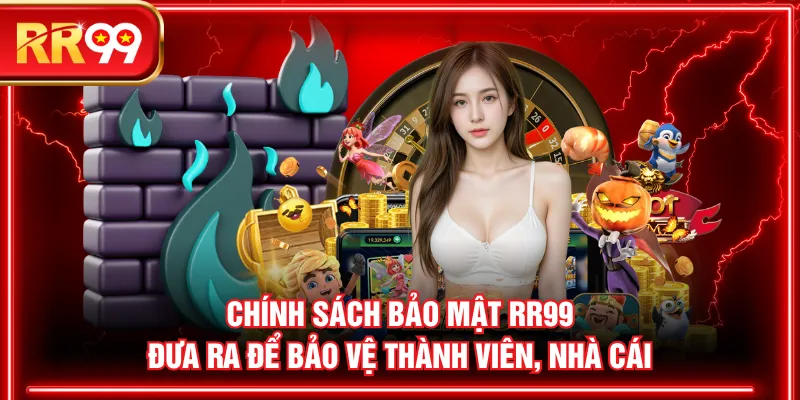 Chính sách bảo mật RR99 đưa ra để bảo vệ thành viên, nhà cái