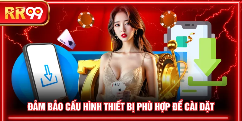 Đảm bảo cấu hình thiết bị phù hợp để cài đặt