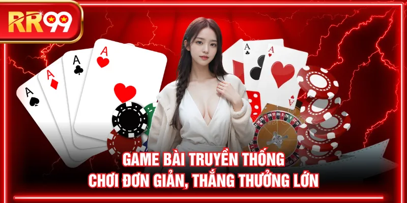 Game bài truyền thống chơi đơn giản, thắng thưởng lớn
