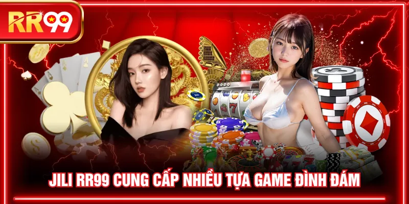 JILI RR99 cung cấp nhiều tựa game đình đám