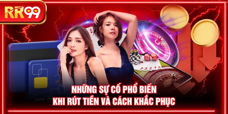 Những sự cố phổ biến khi rút tiền và cách khắc phục