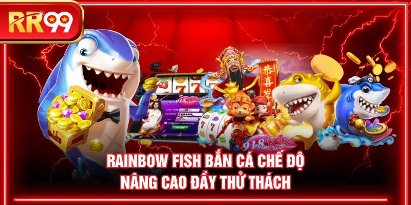 Rainbow Fish Bắn Cá chế độ nâng cao đầy thử thách