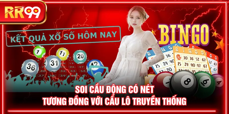 Soi cầu động có nét tương đồng với cầu lô truyền thống