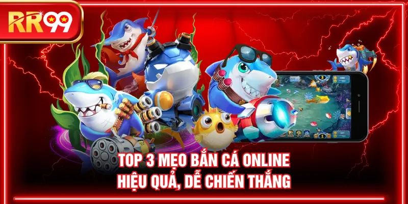 Top 3 mẹo bắn cá online hiệu quả, dễ chiến thắng