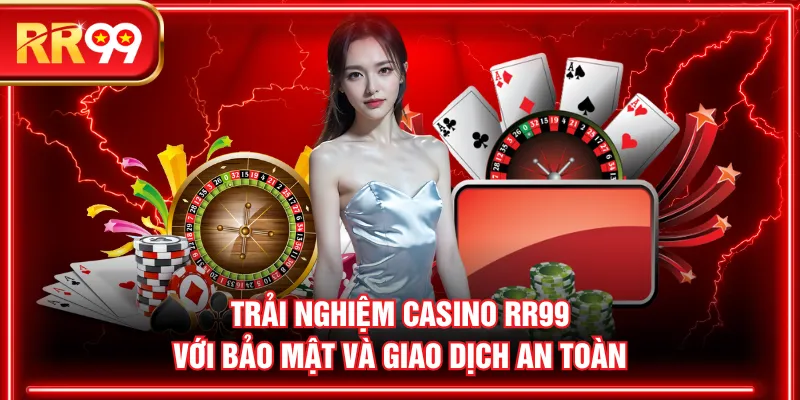 Trải nghiệm Casino RR99 với bảo mật và giao dịch an toàn